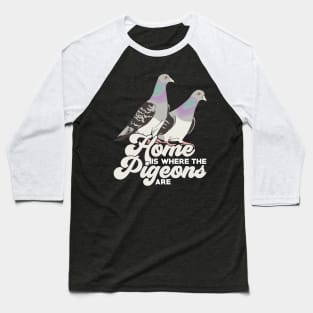 Home Is Where The Pigeons Are Baseball T-Shirt